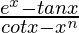 \frac{e^x-tanx}{cotx-x^n}