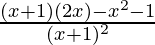 \frac{(x+1)(2x)-x^2-1}{(x+1)^2}