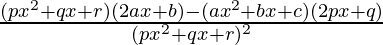 \frac{(px^2+qx+r)(2ax+b)-(ax^2+bx+c)(2px+q)}{(px^2+qx+r)^2}