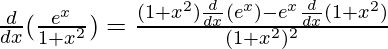 \frac{d}{dx}(\frac{e^x}{1+x^2})=\frac{(1+x^2)\frac{d}{dx}(e^x)-e^x\frac{d}{dx}(1+x^2)}{(1+x^2)^2}