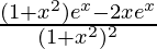 \frac{(1+x^2)e^x-2xe^x}{(1+x^2)^2}