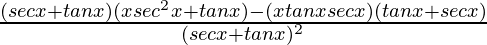 \frac{(secx+tanx)(xsec^2x+tanx)-(xtanxsecx)(tanx+secx)}{(secx+tanx)^2}