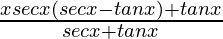 \frac{xsecx(secx-tanx)+tanx}{secx+tanx}