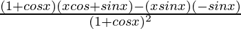 \frac{(1+cosx)(xcos+sinx)-(xsinx)(-sinx)}{(1+cosx)^2}