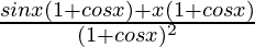 \frac{sinx(1+cosx)+x(1+cosx)}{(1+cosx)^2}