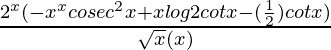 \frac{2^x(-x^xcosec^2x+xlog2cotx-(\frac{1}{2})cotx)}{\sqrt{x}(x)}