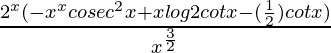 \frac{2^x(-x^xcosec^2x+xlog2cotx-(\frac{1}{2})cotx)}{x^\frac{3}{2}}