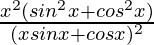 \frac{x^2(sin^2x+cos^2x)}{(xsinx+cosx)^2}