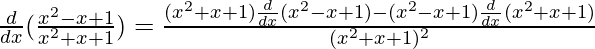 \frac{d}{dx}(\frac{x^2-x+1}{x^2+x+1})=\frac{(x^2+x+1)\frac{d}{dx}(x^2-x+1)-(x^2-x+1)\frac{d}{dx}(x^2+x+1)}{(x^2+x+1)^2}