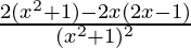 \frac{2(x^2+1)-2x(2x-1)}{(x^2+1)^2}