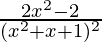 \frac{2x^2-2}{(x^2+x+1)^2}