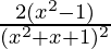 \frac{2(x^2-1)}{(x^2+x+1)^2}