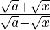 \frac{\sqrt{a}+\sqrt{x}}{\sqrt{a}-\sqrt{x}}