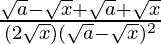 \frac{\sqrt{a}-\sqrt{x}+\sqrt{a}+\sqrt{x}}{(2\sqrt{x})(\sqrt{a}-\sqrt{x})^2}