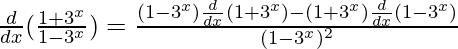 \frac{d}{dx}(\frac{1+3^x}{1-3^x})=\frac{(1-3^x)\frac{d}{dx}(1+3^x)-(1+3^x)\frac{d}{dx}(1-3^x)}{(1-3^x)^2}