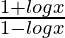 \frac{1+logx}{1-logx}