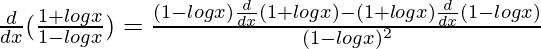 \frac{d}{dx}(\frac{1+logx}{1-logx})=\frac{(1-logx)\frac{d}{dx}(1+logx)-(1+logx)\frac{d}{dx}(1-logx)}{(1-logx)^2}