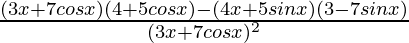 \frac{(3x+7cosx)(4+5cosx)-(4x+5sinx)(3-7sinx)}{(3x+7cosx)^2}