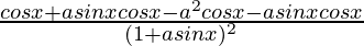 \frac{cosx+asinxcosx-a^2cosx-asinxcosx}{(1+asinx)^2}