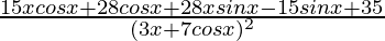 \frac{15xcosx+28cosx+28xsinx-15sinx+35}{(3x+7cosx)^2}