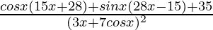 \frac{cosx(15x+28)+sinx(28x-15)+35}{(3x+7cosx)^2}