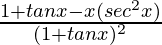 \frac{1+tanx-x(sec^2x)}{(1+tanx)^2}
