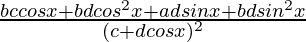 \frac{bccosx+bdcos^2x+adsinx+bdsin^2x}{(c+dcosx)^2}