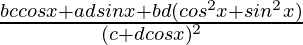 \frac{bccosx+adsinx+bd(cos^2x+sin^2x)}{(c+dcosx)^2}