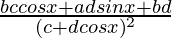 \frac{bccosx+adsinx+bd}{(c+dcosx)^2}