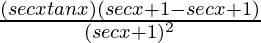 \frac{(secxtanx)(secx+1-secx+1)}{(secx+1)^2}