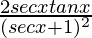 \frac{2secxtanx}{(secx+1)^2}