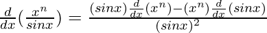 \frac{d}{dx}(\frac{x^n}{sinx})=\frac{(sinx)\frac{d}{dx}(x^n)-(x^n)\frac{d}{dx}(sinx)}{(sinx)^2}