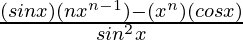 \frac{(sinx)(nx^{n-1})-(x^n)(cosx)}{sin^2x}