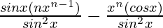 \frac{sinx(nx^{n-1})}{sin^2x}-\frac{x^n(cosx)}{sin^2x}