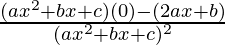 \frac{(ax^2+bx+c)(0)-(2ax+b)}{(ax^2+bx+c)^2}