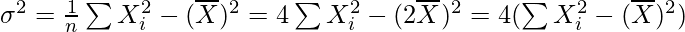 \sigma^2=\frac{1}{n}\sum X_i^2-(\overline{X})^2=4\sum X_i^2-(2\overline{X})^2=4(\sum X_i^2-(\overline{X})^2)