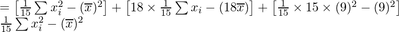 =\left[\frac{1}{15}\sum x_i^2-(\overline{x})^2\right]+\left[18\times\frac{1}{15}\sum x_i-(18\overline{x})\right]+\left[\frac{1}{15}\times15\times(9)^2-(9)^2\right]\\ \frac{1}{15}\sum x_i^2-(\overline{x})^2