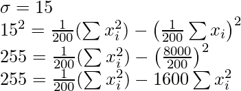 \sigma=15\\ 15^2=\frac{1}{200}(\sum x_i^2)-\left(\frac{1}{200}\sum x_i\right)^2\\ 255=\frac{1}{200}(\sum x_i^2)-\left(\frac{8000}{200}\right)^2\\ 255=\frac{1}{200}(\sum x_i^2)-1600 \sum x_i^2