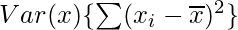 Var(x)\{\sum(x_i-\overline{x})^2\}