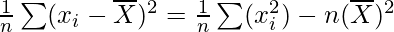 \frac{1}{n}\sum (x_i-\overline{X})^2=\frac{1}{n}\sum (x_i^2)-n(\overline{X})^2