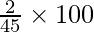 \frac{2}{45} \times 100
