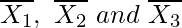 \overline{X_1},\ \overline{X_2}\ and\ \overline{X_3} 