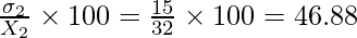 \frac{\sigma_2}{X_2}\times100=\frac{15}{32}\times100=46.88