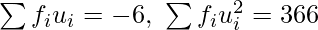 \sum f_iu_i=-6,\ \sum f_iu_i^2=366 