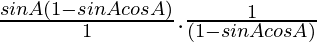 \frac{sinA(1-sinAcosA)}{1}.\frac{1}{(1-sinAcosA)}