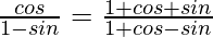 \frac{cosθ}{1-sinθ}=\frac{1+cosθ+sinθ}{1+cosθ-sinθ}