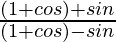 \frac{(1+cosθ)+sinθ}{(1+cosθ)-sinθ} 