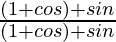 \frac{(1+cosθ)+sinθ}{(1+cosθ)+sinθ}