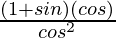 \frac{(1+sinθ)(cosθ)}{cos^2θ}