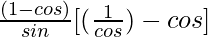 \frac{(1-cosθ)}{sinθ}[(\frac{1}{cosθ})-cosθ]